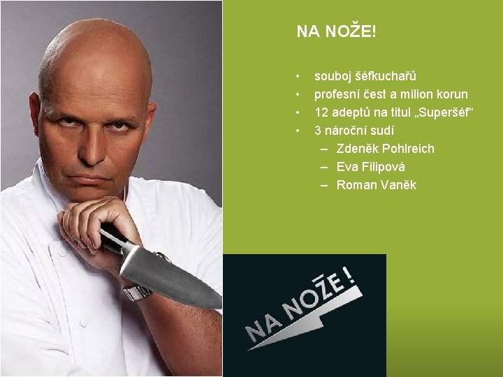 NA NOŽE! • • souboj šéfkuchařů profesní čest a milion korun 12 adeptů na