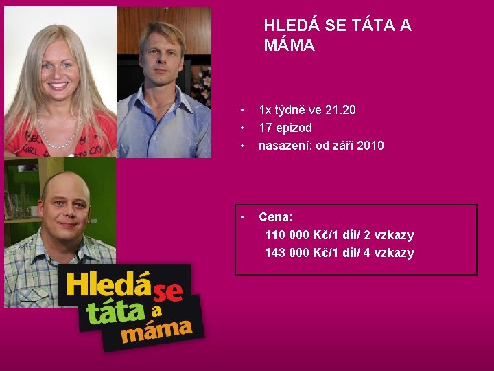 HLEDÁ SE TÁTA A MÁMA • • • 1 x týdně ve 21. 20