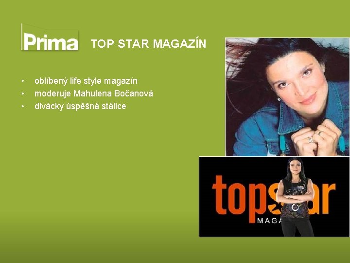 TOP STAR MAGAZÍN • • • oblíbený life style magazín moderuje Mahulena Bočanová divácky