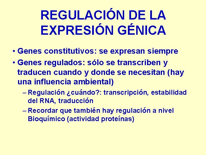 REGULACIÓN DE LA EXPRESIÓN GÉNICA • Genes constitutivos: se expresan siempre • Genes regulados:
