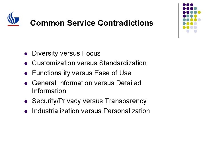 Common Service Contradictions l l l Diversity versus Focus Customization versus Standardization Functionality versus