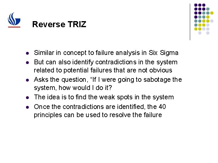 Reverse TRIZ l l l Similar in concept to failure analysis in Six Sigma