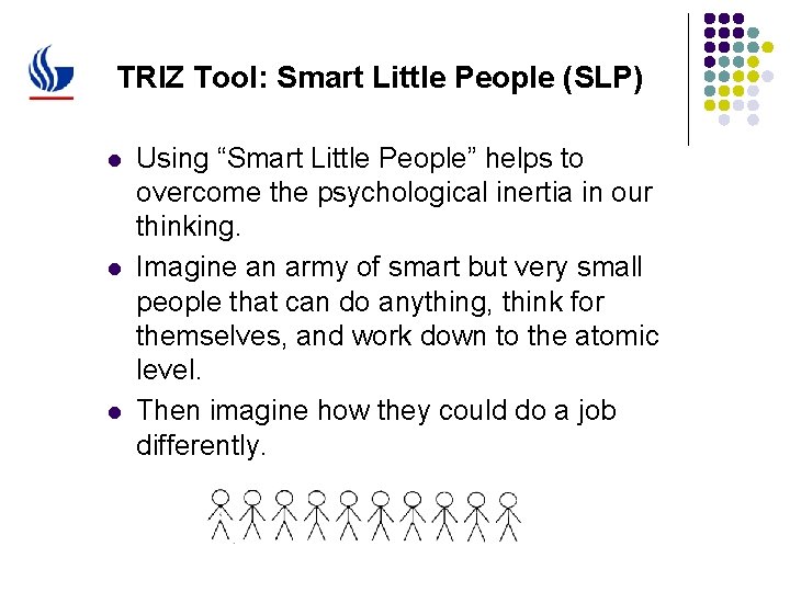 TRIZ Tool: Smart Little People (SLP) l l l Using “Smart Little People” helps