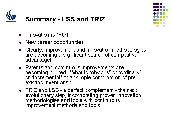 Summary - LSS and TRIZ l l l Innovation is “HOT” New career opportunities