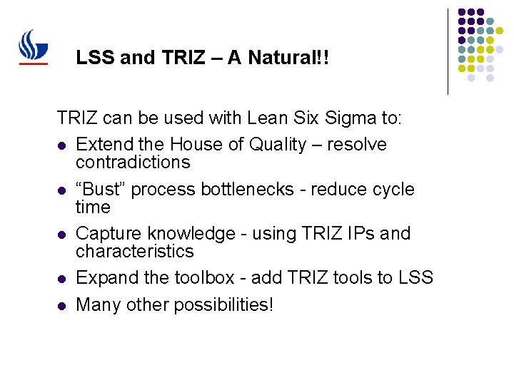 LSS and TRIZ – A Natural!! TRIZ can be used with Lean Six Sigma