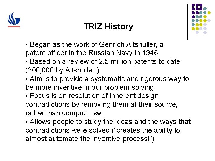 TRIZ History • Began as the work of Genrich Altshuller, a patent officer in