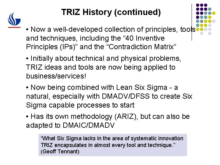 TRIZ History (continued) • Now a well-developed collection of principles, tools and techniques, including