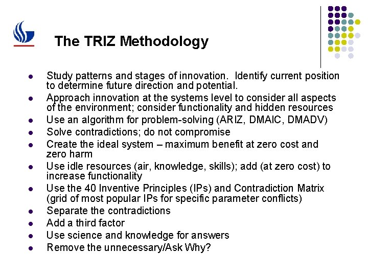 The TRIZ Methodology l l l Study patterns and stages of innovation. Identify current