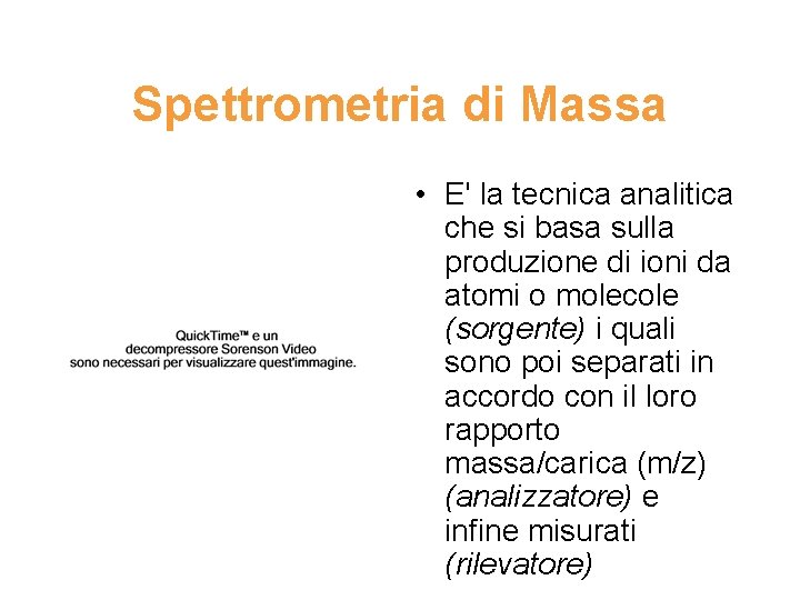Spettrometria di Massa • E' la tecnica analitica che si basa sulla produzione di
