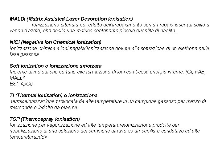 MALDI (Matrix Assisted Laser Desorption Ionisation) Ionizzazione ottenuta per effetto dell'irraggiamento con un raggio