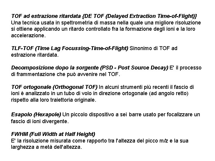 TOF ad estrazione ritardata {DE TOF (Delayed Extraction Time-of-Flight)} Una tecnica usata in spettrometria