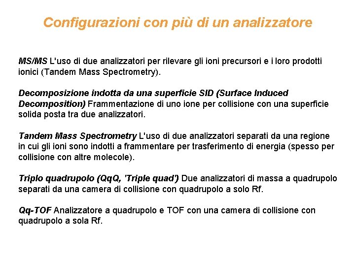 Configurazioni con più di un analizzatore MS/MS L'uso di due analizzatori per rilevare gli