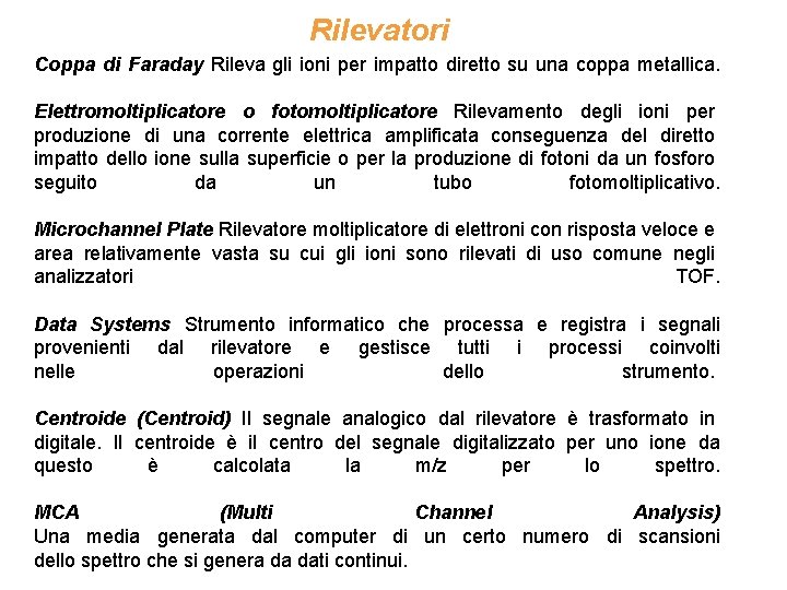 Rilevatori Coppa di Faraday Rileva gli ioni per impatto diretto su una coppa metallica.