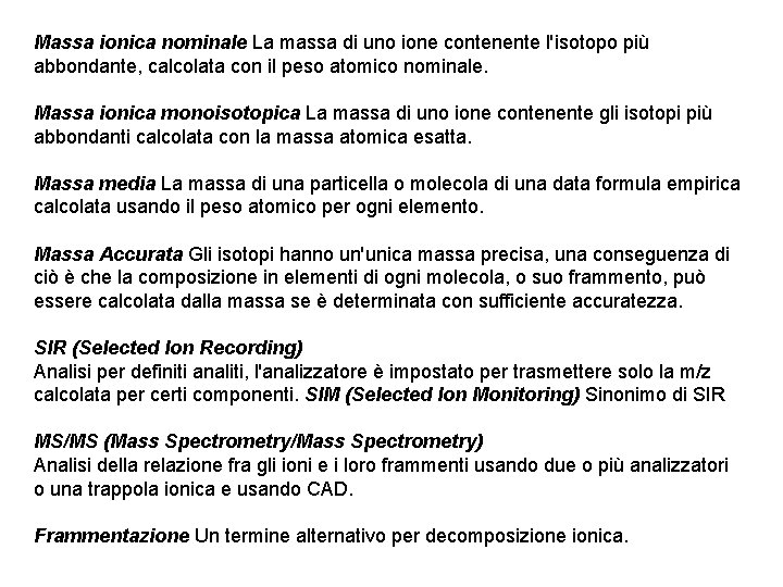 Massa ionica nominale La massa di uno ione contenente l'isotopo più abbondante, calcolata con