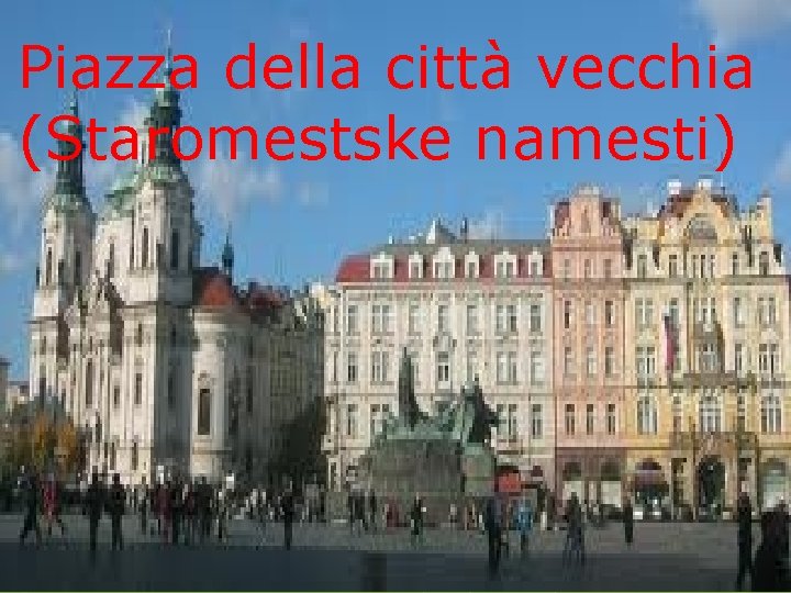 Piazza della città vecchia (Staromestske namesti) 