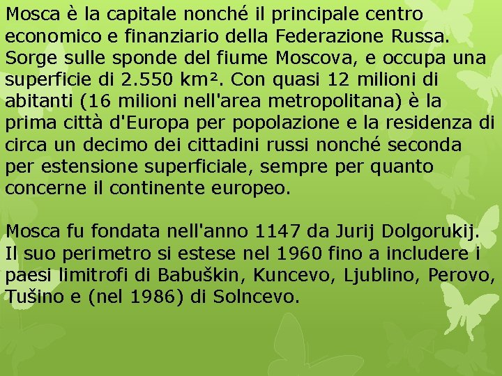 Mosca è la capitale nonché il principale centro economico e finanziario della Federazione Russa.
