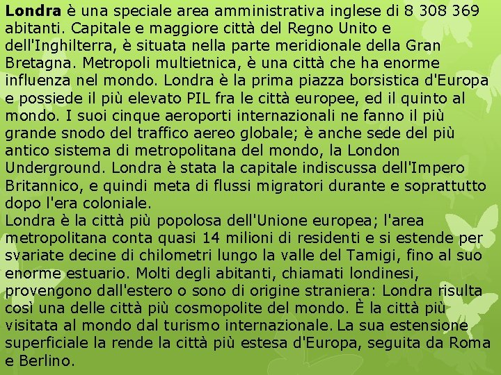 Londra è una speciale area amministrativa inglese di 8 308 369 abitanti. Capitale e