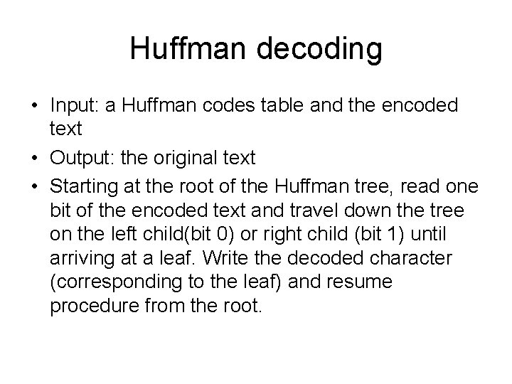 Huffman decoding • Input: a Huffman codes table and the encoded text • Output: