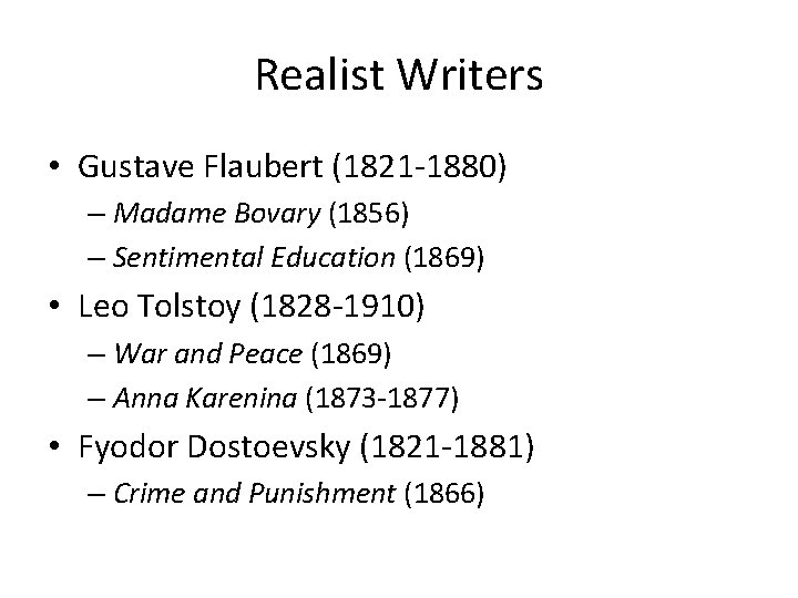 Realist Writers • Gustave Flaubert (1821 -1880) – Madame Bovary (1856) – Sentimental Education