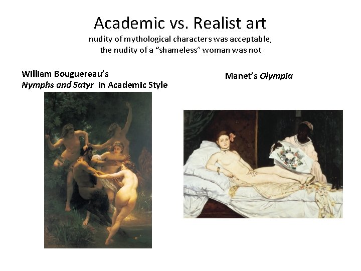 Academic vs. Realist art nudity of mythological characters was acceptable, the nudity of a