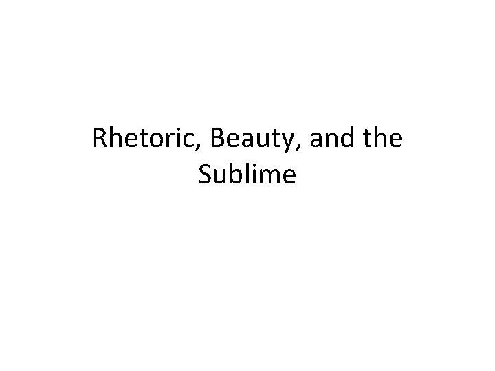 Rhetoric, Beauty, and the Sublime 