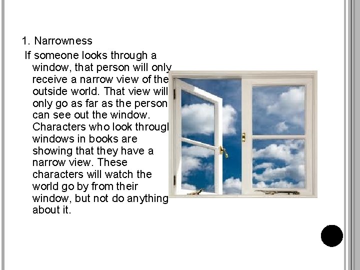 1. Narrowness If someone looks through a window, that person will only receive a