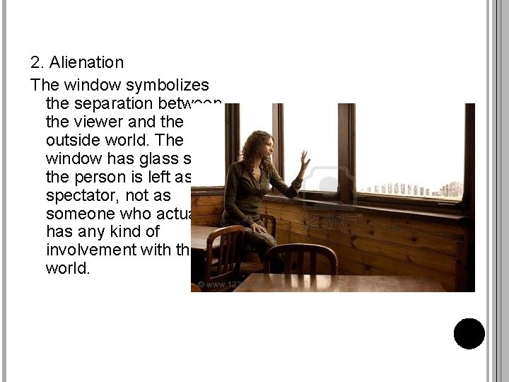 2. Alienation The window symbolizes the separation between the viewer and the outside world.