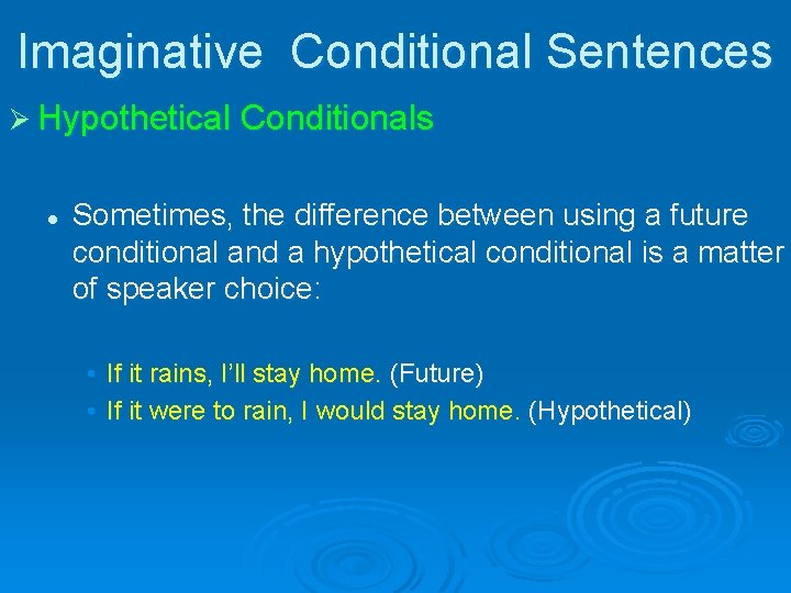 Imaginative Conditional Sentences Ø Hypothetical Conditionals l Sometimes, the difference between using a future