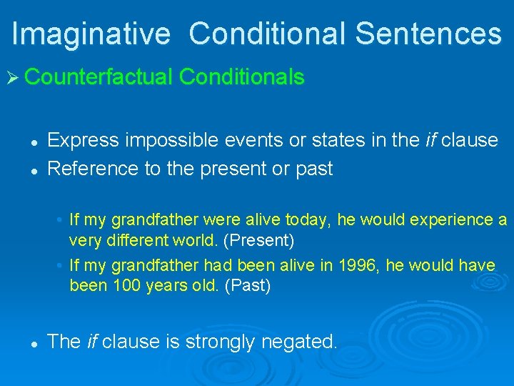 Imaginative Conditional Sentences Ø Counterfactual Conditionals l l Express impossible events or states in