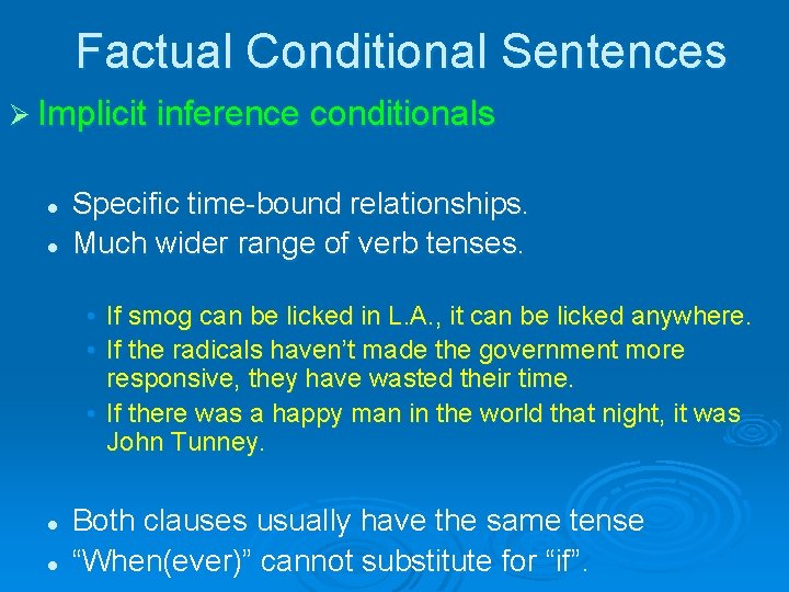 Factual Conditional Sentences Ø Implicit inference conditionals l l Specific time-bound relationships. Much wider