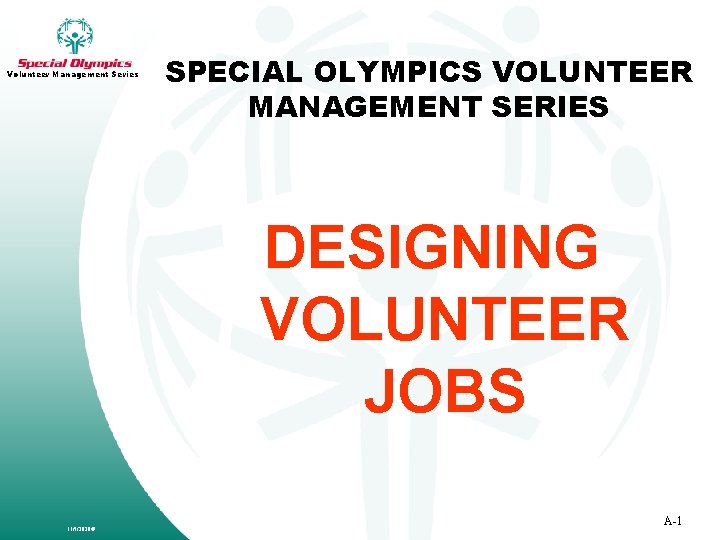 Volunteer Management Series SPECIAL OLYMPICS VOLUNTEER MANAGEMENT SERIES DESIGNING VOLUNTEER JOBS 11/5/2020© A-1 