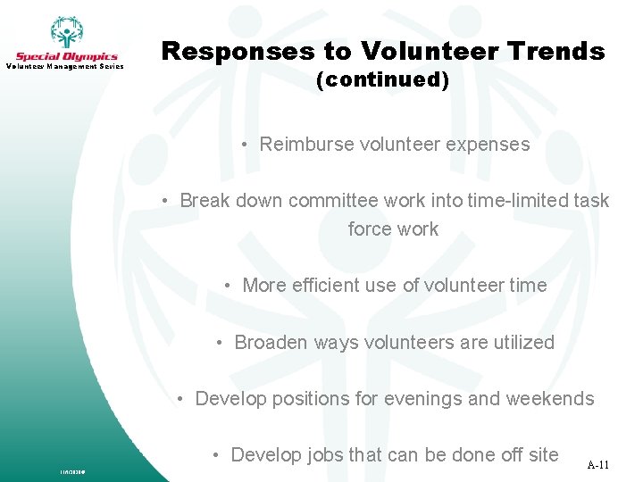 Volunteer Management Series Responses to Volunteer Trends (continued) • Reimburse volunteer expenses • Break