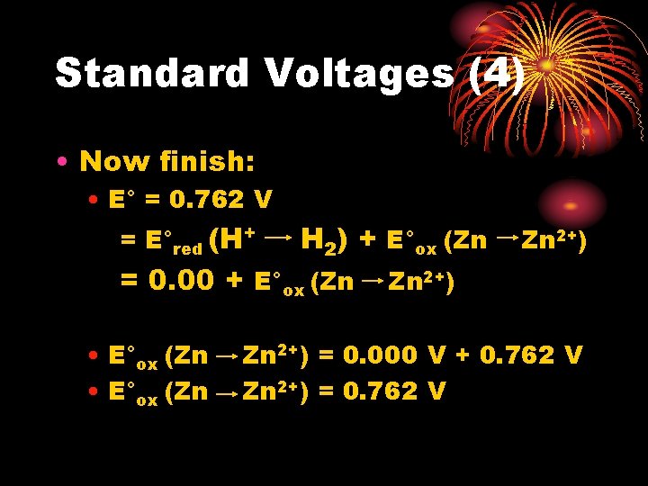 Standard Voltages (4) • Now finish: • E° = 0. 762 V = E°red Standard Voltages (4) • Now finish: • E° = 0. 762 V = E°red