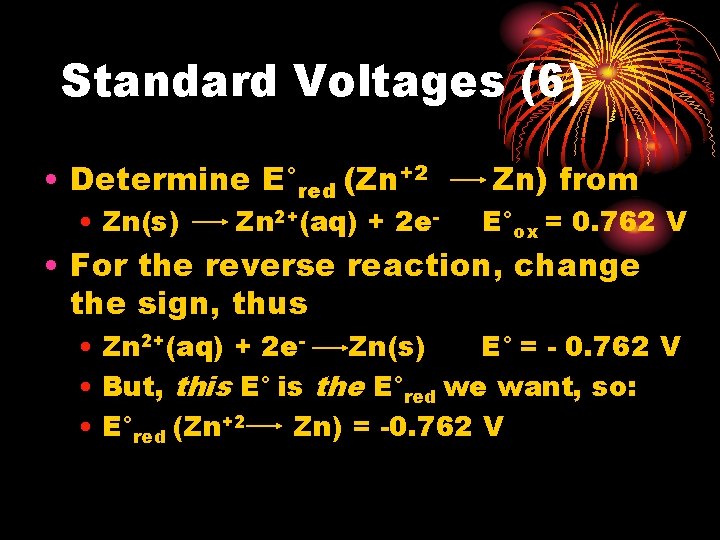 Standard Voltages (6) • Determine E°red (Zn+2 • Zn(s) Zn 2+(aq) + 2 e- Standard Voltages (6) • Determine E°red (Zn+2 • Zn(s) Zn 2+(aq) + 2 e-