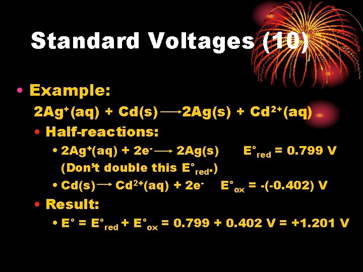 Standard Voltages (10) • Example: 2 Ag+(aq) + Cd(s) • Half-reactions: 2 Ag(s) + Standard Voltages (10) • Example: 2 Ag+(aq) + Cd(s) • Half-reactions: 2 Ag(s) +
