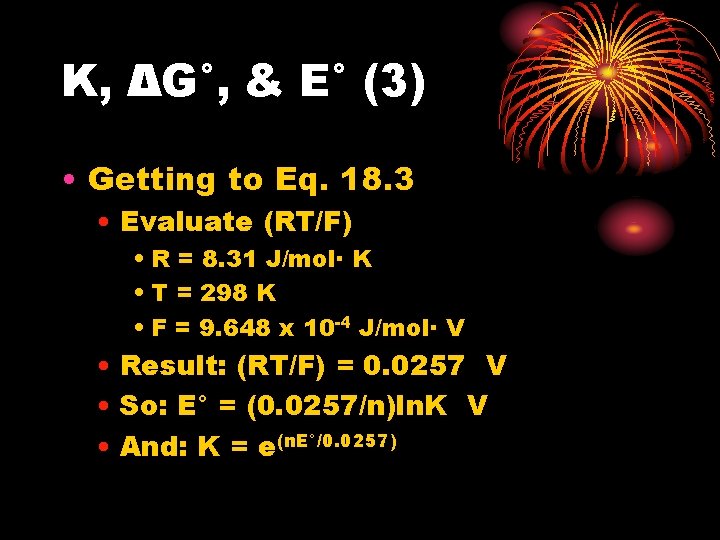 K, ΔG°, & E° (3) • Getting to Eq. 18. 3 • Evaluate (RT/F) K, ΔG°, & E° (3) • Getting to Eq. 18. 3 • Evaluate (RT/F)