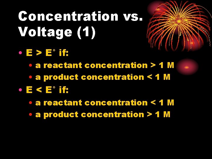 Concentration vs. Voltage (1) • E > E° if: • a reactant concentration > Concentration vs. Voltage (1) • E > E° if: • a reactant concentration >