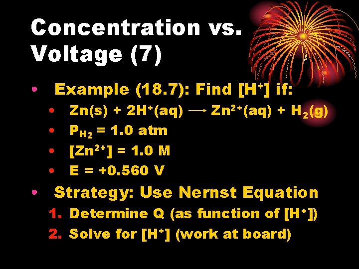 Concentration vs. Voltage (7) • Example (18. 7): Find [H+] if: • • Zn(s)