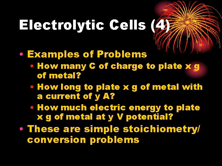 Electrolytic Cells (4) • Examples of Problems • How many C of charge to Electrolytic Cells (4) • Examples of Problems • How many C of charge to