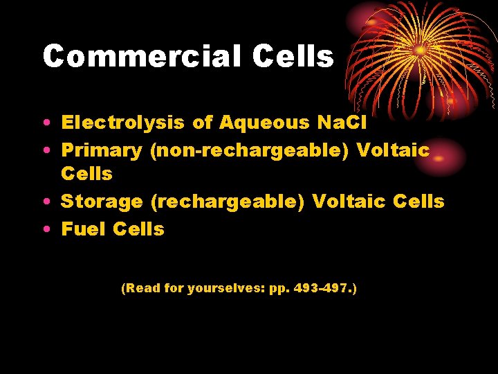 Commercial Cells • Electrolysis of Aqueous Na. Cl • Primary (non-rechargeable) Voltaic Cells • Commercial Cells • Electrolysis of Aqueous Na. Cl • Primary (non-rechargeable) Voltaic Cells •