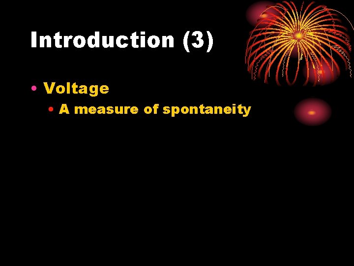 Introduction (3) • Voltage • A measure of spontaneity Introduction (3) • Voltage • A measure of spontaneity