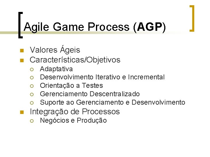 Agile Game Process (AGP) n n Valores Ágeis Características/Objetivos ¡ ¡ ¡ n Adaptativa