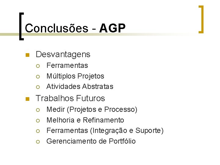 Conclusões - AGP n Desvantagens ¡ ¡ ¡ n Ferramentas Múltiplos Projetos Atividades Abstratas