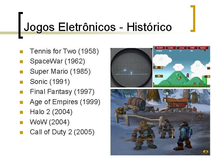 Jogos Eletrônicos - Histórico n n n n n Tennis for Two (1958) Space.