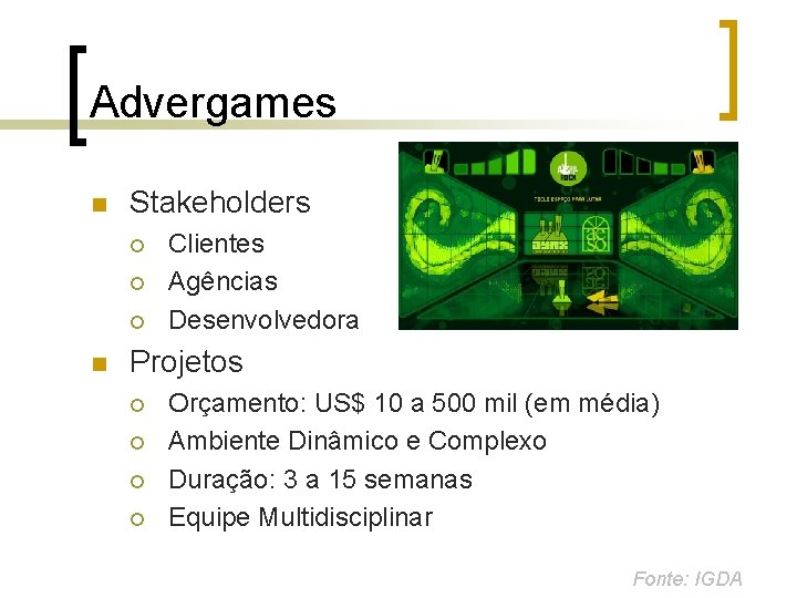 Advergames n Stakeholders ¡ ¡ ¡ n Clientes Agências Desenvolvedora Projetos ¡ ¡ Orçamento: