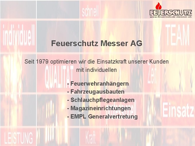 Feuerschutz Messer AG Seit 1979 optimieren wir die Einsatzkraft unserer Kunden mit individuellen -