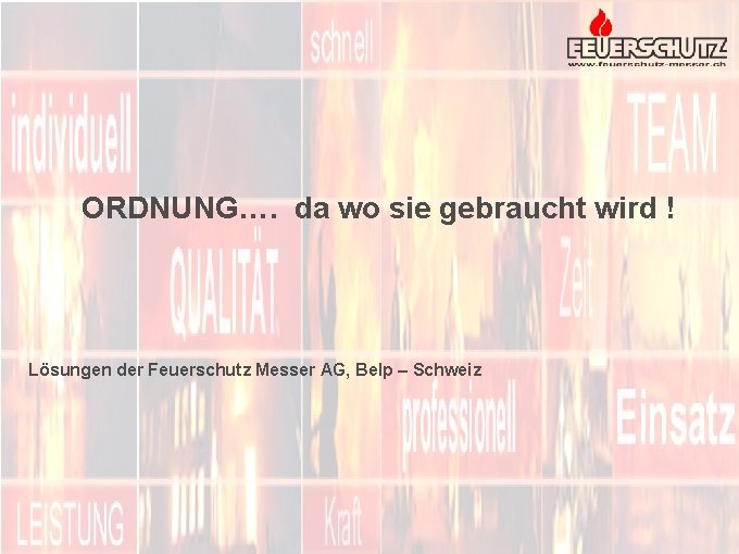 ORDNUNG…. da wo sie gebraucht wird ! Lösungen der Feuerschutz Messer AG, Belp –