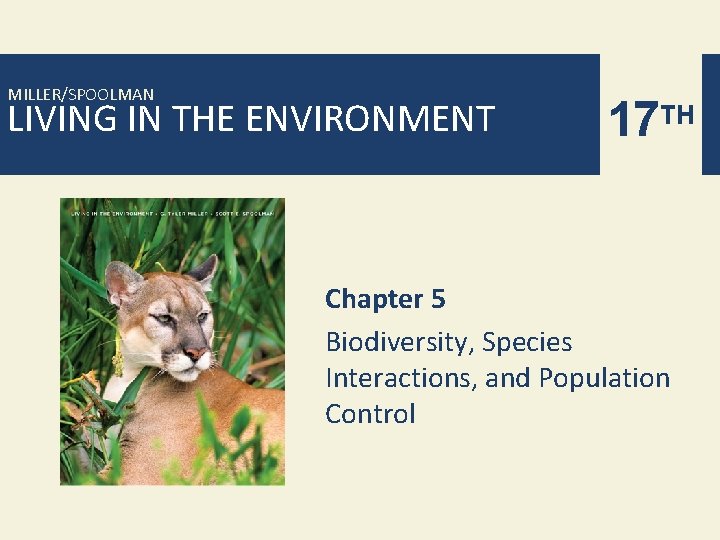 MILLER/SPOOLMAN LIVING IN THE ENVIRONMENT 17 TH Chapter 5 Biodiversity, Species Interactions, and Population
