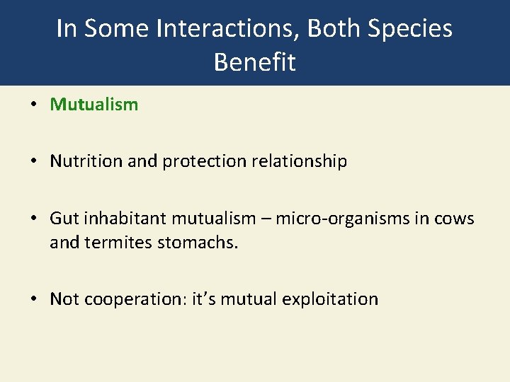 In Some Interactions, Both Species Benefit • Mutualism • Nutrition and protection relationship •