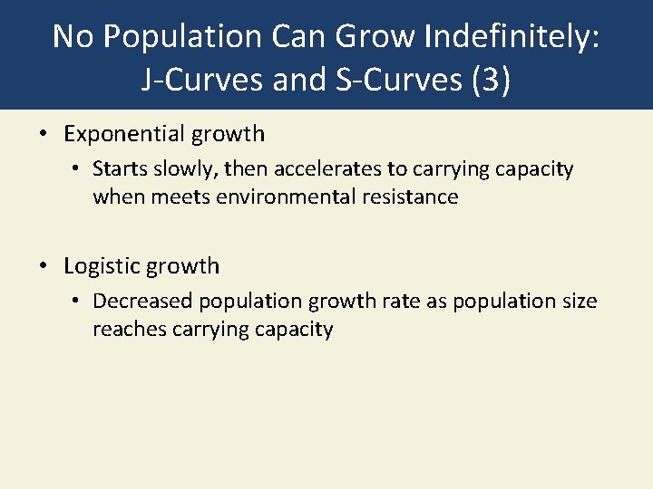 No Population Can Grow Indefinitely: J-Curves and S-Curves (3) • Exponential growth • Starts